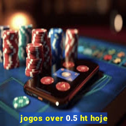 jogos over 0.5 ht hoje